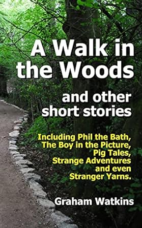 a walk in the woods and other short stories including phil the bath pig tales the boy in the picture strange