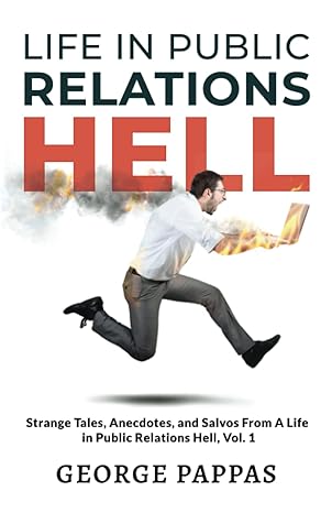 life in public relations hell strange tales anecdotes and salvos from a life in public relations hell vol 1 