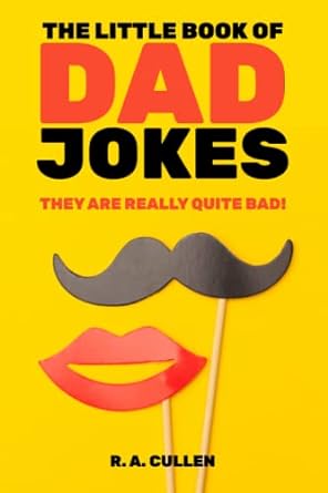 the little book of dad jokes they are really quite bad  r a cullen 979-8841916482