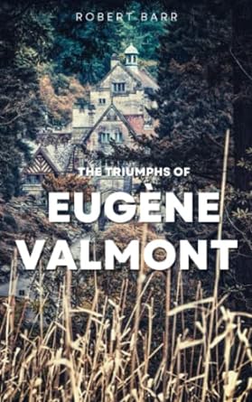 the triumphs of eugene valmont  robert barr ,ahzar publishing 979-8374080346
