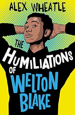 the humiliations of welton blake  alex wheatle 1781129495, 978-1781129494
