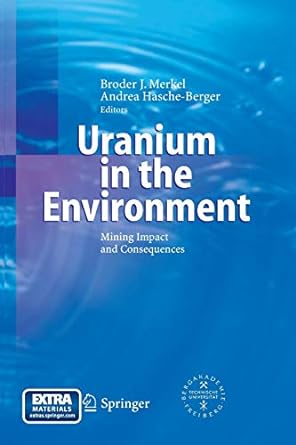 uranium in the environment mining impact and consequences 1st edition broder j merkel ,andrea hasche berger