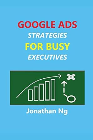 google ads strategies for busy executives 1st edition jonathan ng 1096846535, 978-1096846536