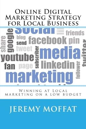 online digital marketing strategy for local business winning at local marketing on a low budget 1st edition