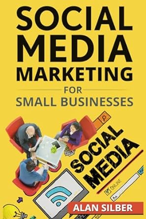 social media marketing for small businesses social media 1st edition alan silber b0b3sdfd2f
