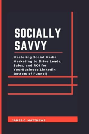 socially savvy mastering social media marketing to drive leads sales and roi for your business linkedin
