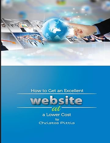 how to get an excellent website at a lower cost 1st edition mr christos pittis 1499661398, 978-1499661392