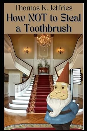 how not to steal a toothbrush  thomas k jeffries 979-8861539302