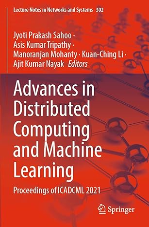 advances in distributed computing and machine learning proceedings of icadcml 2021 1st edition jyoti prakash
