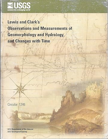 lewis and clarks observations and measurements of geomorphology and hydrology and changes with time 1st