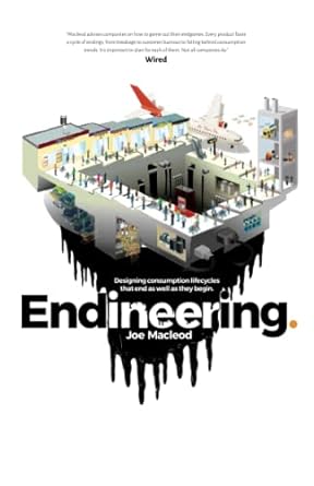 endineering designing consumption lifecycles that end as well as they begin 1st edition joe macleod