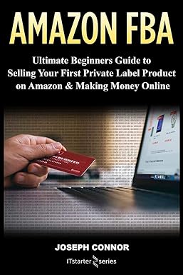 amazon fba ultimate beginners guide to selling your first private label product on amazon and making money