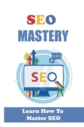seo mastery learn how to master seo 1st edition hyo sutulovich 979-8370419706
