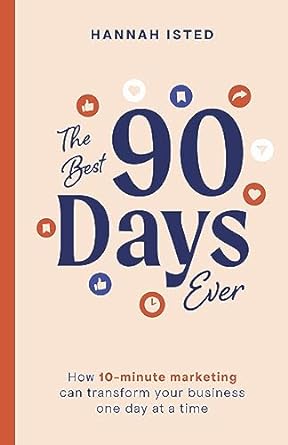 the best 90 days ever how 10 minute marketing can transform your business one day at a time 1st edition