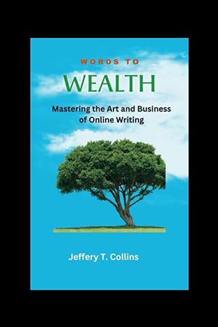 words to wealth mastering the art and business of online writing 1st edition jeffrey t collins 979-8854043663