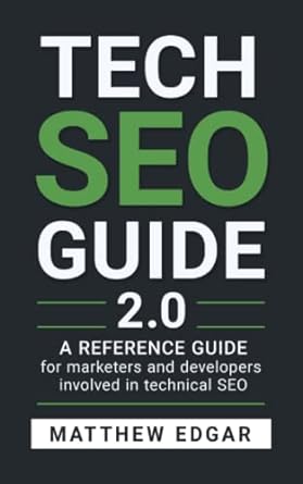 tech seo guide 2 0 a reference guide for marketers and developers involved in technical seo 1st edition