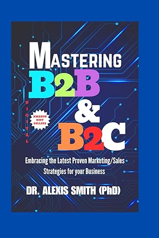 mastering b2b and b2c embracing the latest proven marketing/sales strategies for your business 1st edition dr