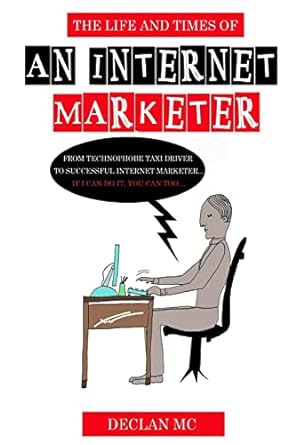 the life and times of an internet marketer from technophobe taxi driver to successful internet marketer if i