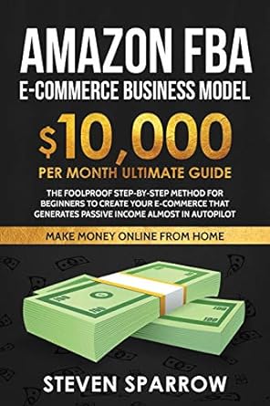 amazon fba e commerce business model $10 000 per month ultimate guide the foolproof step by step method for