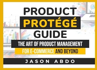 Product Protege Guide The Art Of Product Management For E Commerce And Beyond
