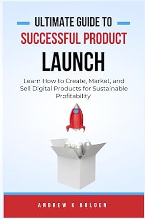 ultimate guide to successful product launch learn how to create market and sell digital products for