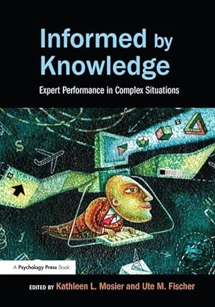 informed by knowledge expert performance in complex situations 1st edition kathleen l mosier ,ute m fischer