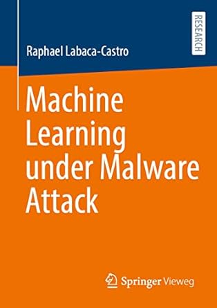 machine learning under malware attack 1st edition raphael labaca castro 3658404418, 978-3658404413