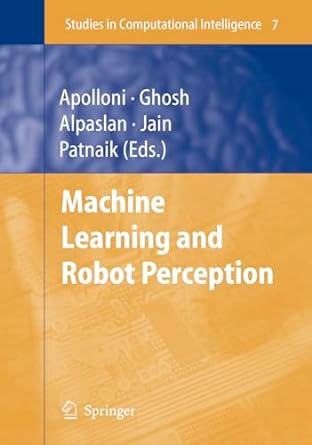 machine learning and robot perception 2005th edition bruno apolloni ,ashish ghosh ,ferda alpaslan ,srikanta