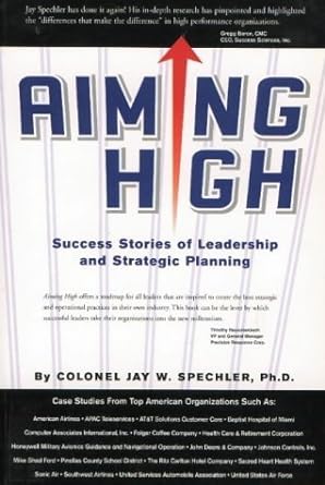 aiming high success stories of leadership and strategic planning 1st edition jay w spechler 1929059035,