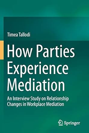How Parties Experience Mediation An Interview Study On Relationship Changes In Workplace Mediation