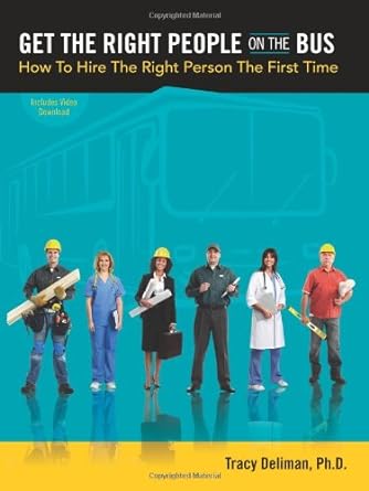 get the right people on the bus how to hire the right person the first time 2nd edition tracy deliman ,ph d