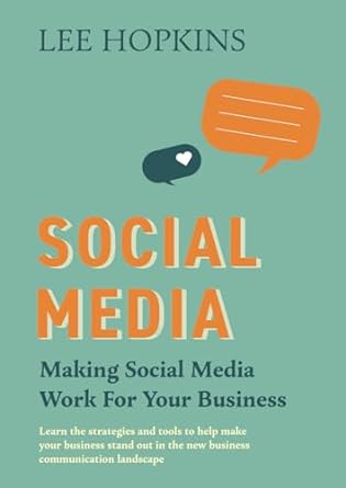 social media making social media work for your business 1st edition lee hopkins 0648699153, 978-0648699156