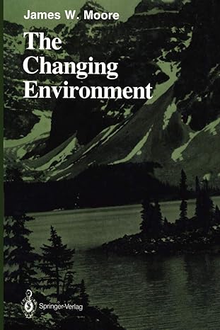 the changing environment 1st edition james w moore 1461293723, 978-1461293729