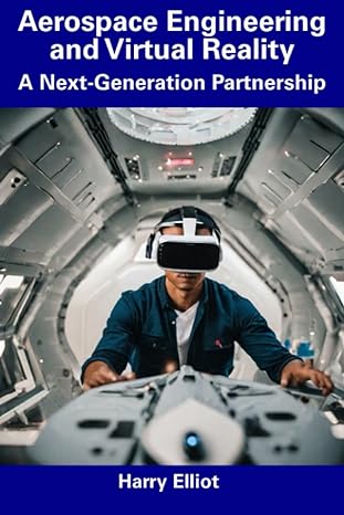 aerospace engineering and virtual reality a next generation partnership 1st edition harry elliot