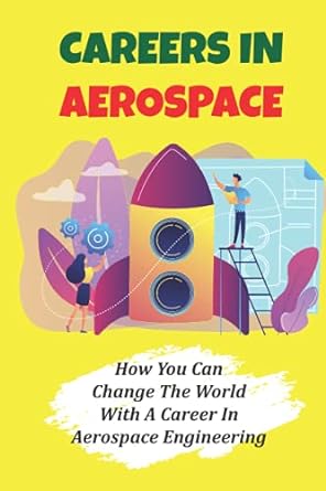 careers in aerospace how you can change the world with a career in aerospace engineering jobs related to the
