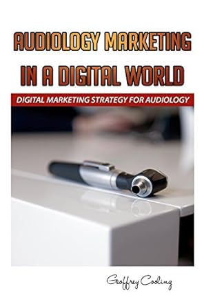 audiology marketing in a digital world digital marketing strategy for audiology 1st edition geoffrey cooling