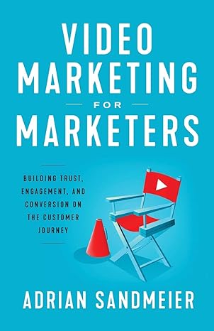 video marketing for marketers building trust engagement and conversion on the customer journey 1st edition