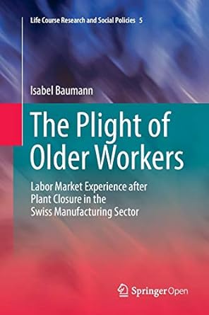the plight of older workers labor market experience after plant closure in the swiss manufacturing sector 1st