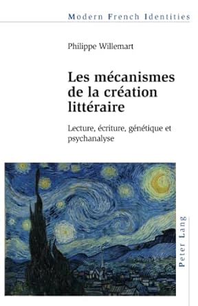 les m canismes de la cr ation litt raire lecture criture g n tique et psychanalyse 1st edition willemart