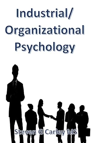 industrial organizational psychology 1st edition steven g carley ms 1514227223, 978-1514227220