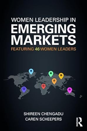 women leadership in emerging markets featuring 46 women leaders 1st edition shireen chengadu ,caren scheepers