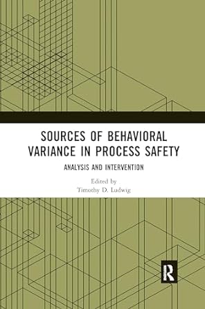 sources of behavioral variance in process safety analysis and intervention 1st edition timothy d ludwig