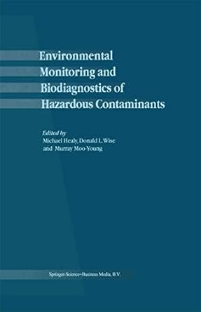 environmental monitoring and biodiagnostics of hazardous contaminants 1st edition m healy ,d l wise ,murray