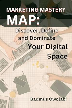 marketing mastery map discover define and dominate your digital space 1st edition badmus owolabi