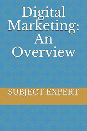 digital marketing an overview 1st edition subject expert 979-8671368567