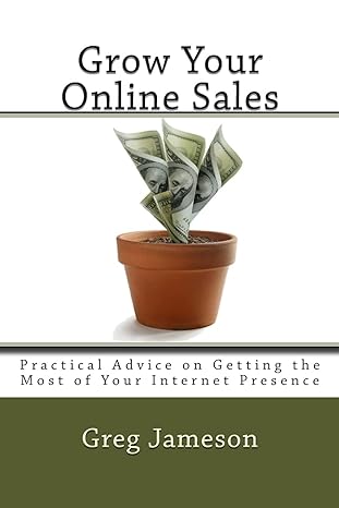 grow your online sales practical advice on getting the most of your internet presence 2nd edition greg