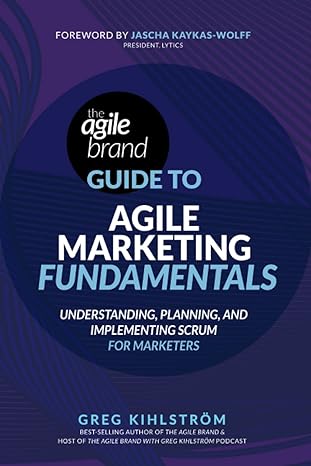 the agile brand guide to agile marketing fundamentals understanding planning and implementing scrum for