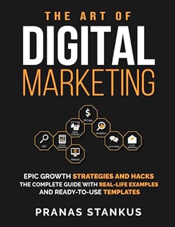 the art of digital marketing epic growth strategies and hacks the complete guide with real life examples and