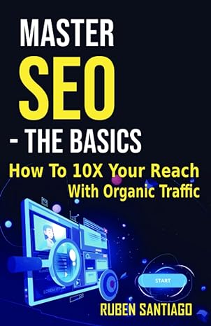 master seo the basics how to 10x your reach with organic traffic 1st edition ruben santiago 979-8467942766