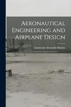 aeronautical engineering and airplane design 1st edition lieutenant alexander klemin 1015435556,